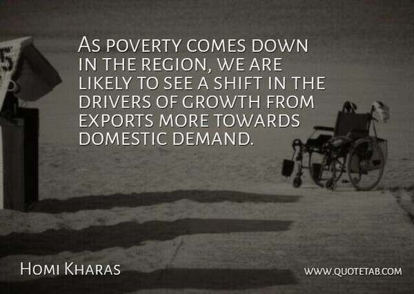 Homi Kharas Quote About Domestic, Drivers, Exports, Growth, Likely: As Poverty Comes Down In...