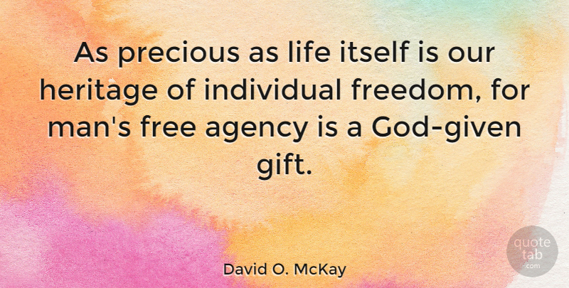 David O. McKay Quote About Men, Agency, Heritage: As Precious As Life Itself...