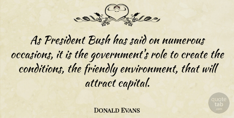 Donald Evans Quote About Government, Environmental, Friendly: As President Bush Has Said...