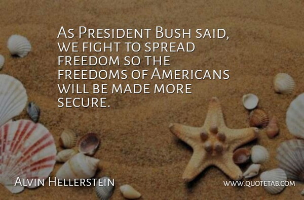 Alvin Hellerstein Quote About Bush, Fight, Freedom, Freedoms, President: As President Bush Said We...