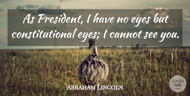 Abraham Lincoln Quote About War, Eye, Civil War: As President I Have No...