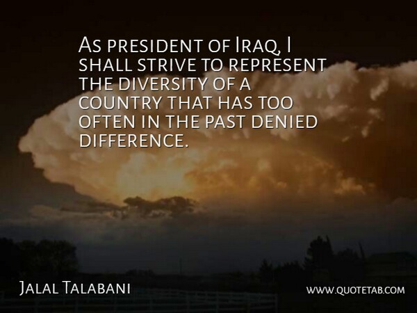 Jalal Talabani Quote About Country, Past, Iraq: As President Of Iraq I...