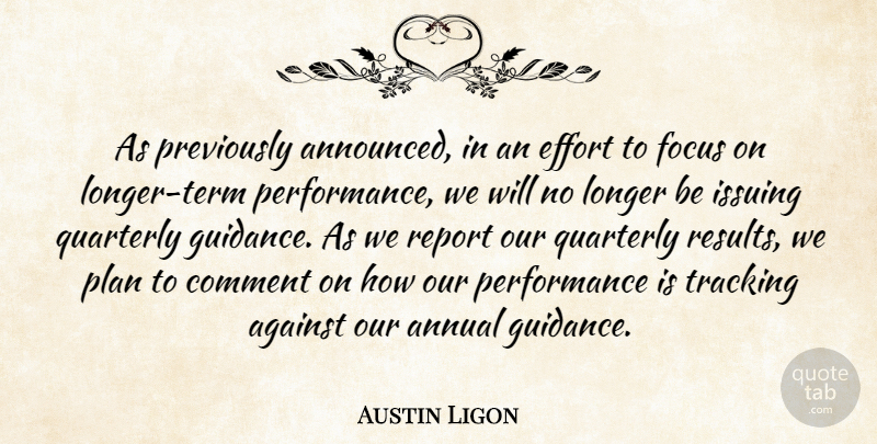 Austin Ligon Quote About Against, Annual, Comment, Effort, Focus: As Previously Announced In An...