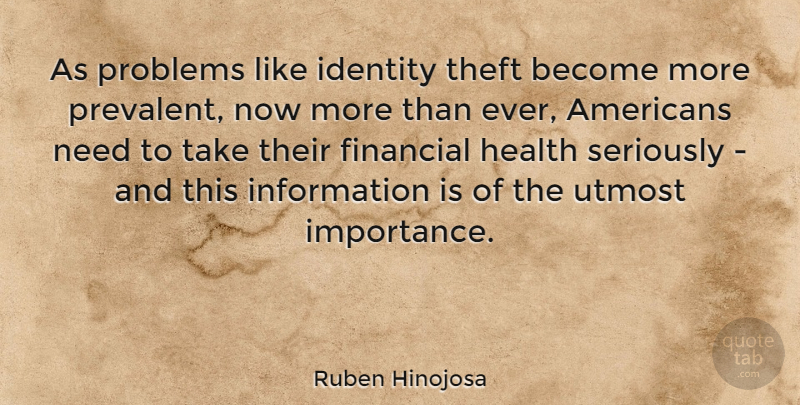 Ruben Hinojosa Quote About Identity, Information, Needs: As Problems Like Identity Theft...