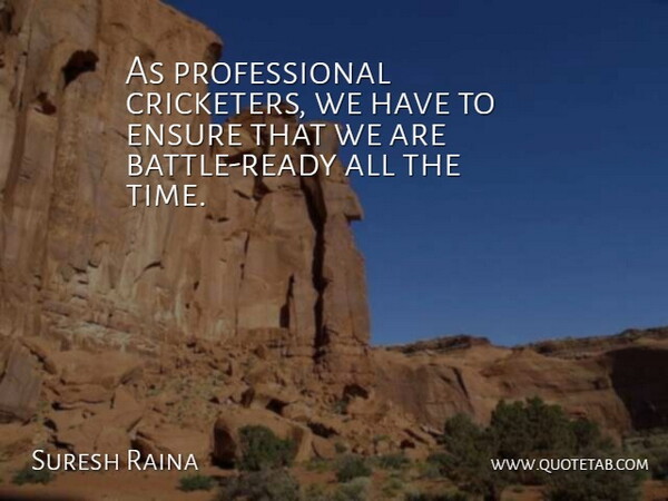 Suresh Raina Quote About Battle, Ready, Cricketers: As Professional Cricketers We Have...