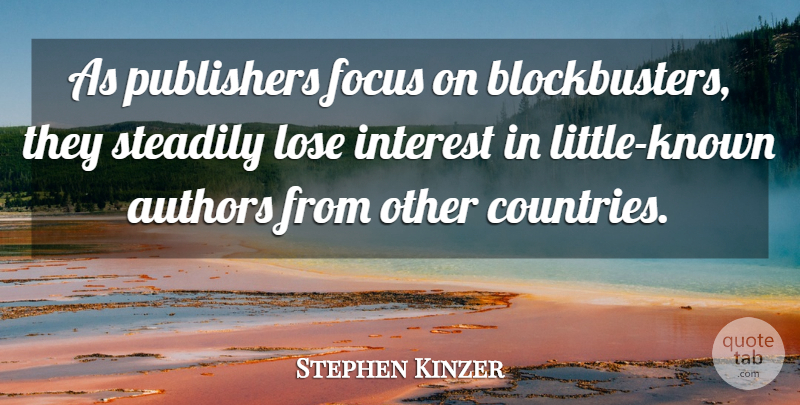 Stephen Kinzer Quote About Authors, Publishers, Steadily: As Publishers Focus On Blockbusters...