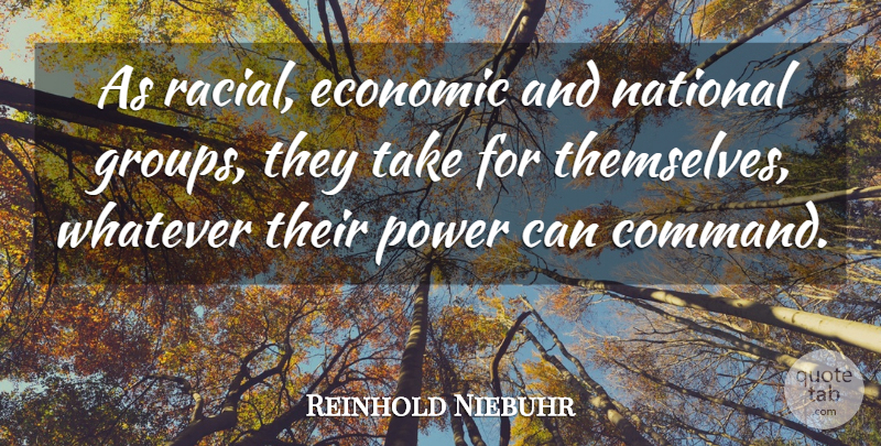 Reinhold Niebuhr Quote About Groups, Economic, Command: As Racial Economic And National...