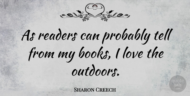 Sharon Creech Quote About Book, Reader: As Readers Can Probably Tell...