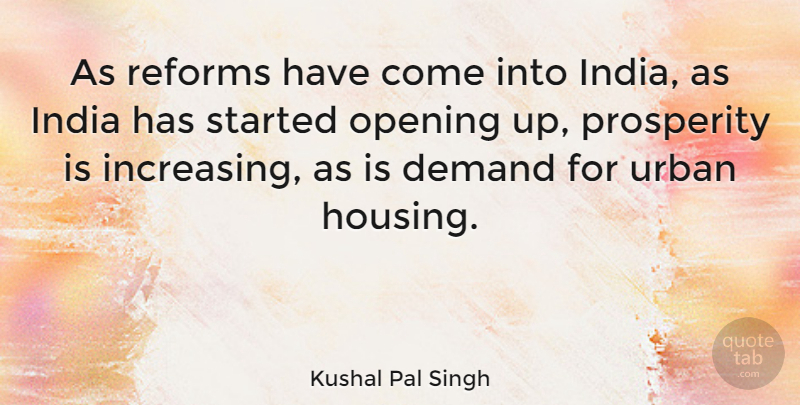 Kushal Pal Singh Quote About Opening Up, Reform, Demand: As Reforms Have Come Into...