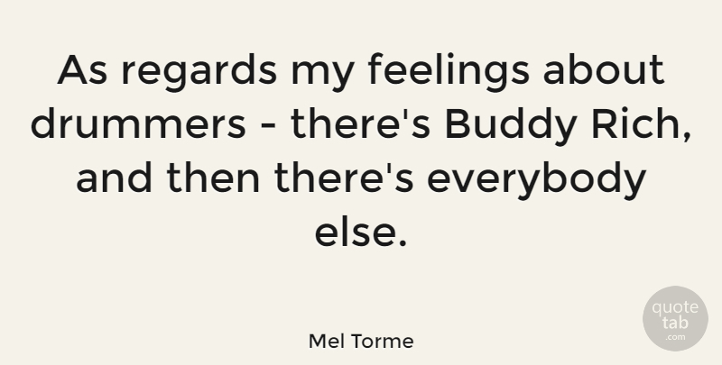 Mel Torme Quote About Feelings, Rich, Drummer: As Regards My Feelings About...