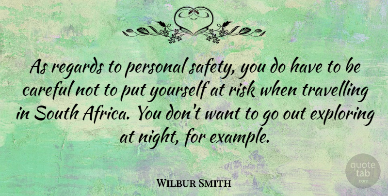 Wilbur Smith Quote About Careful, Exploring, Personal, Regards, South: As Regards To Personal Safety...
