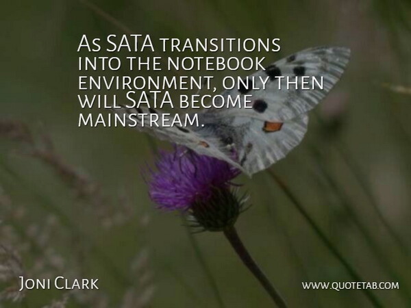 Joni Clark Quote About Notebook: As Sata Transitions Into The...