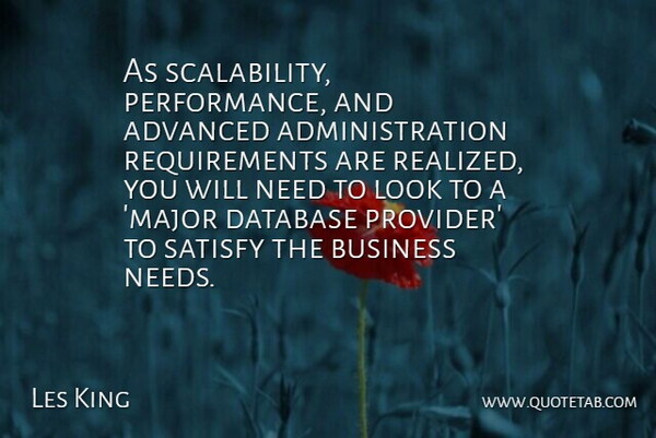 Les King Quote About Advanced, Business, Database, Performance, Satisfy: As Scalability Performance And Advanced...