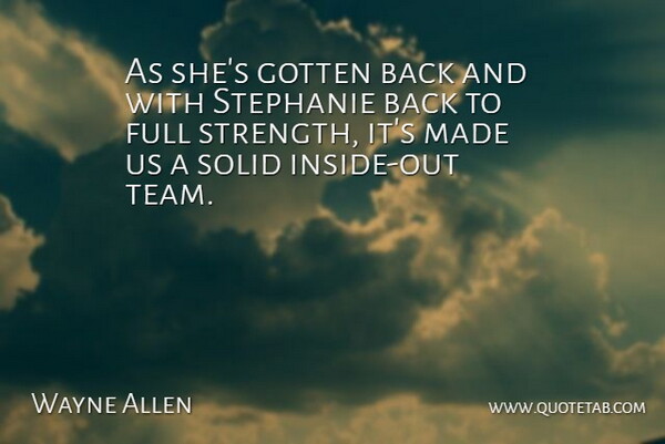 Wayne Allen Quote About Full, Gotten, Solid: As Shes Gotten Back And...