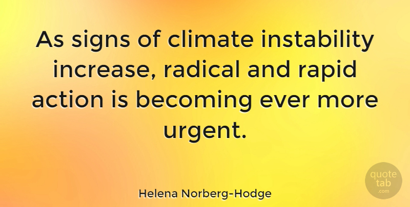 Helena Norberg-Hodge Quote About Radical, Rapid, Signs: As Signs Of Climate Instability...