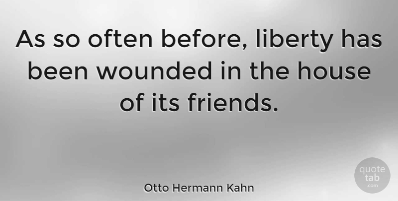Otto Hermann Kahn Quote About House, Liberty, Autocracy: As So Often Before Liberty...