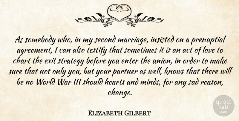 Elizabeth Gilbert Quote About War, Heart, Agreement: As Somebody Who In My...