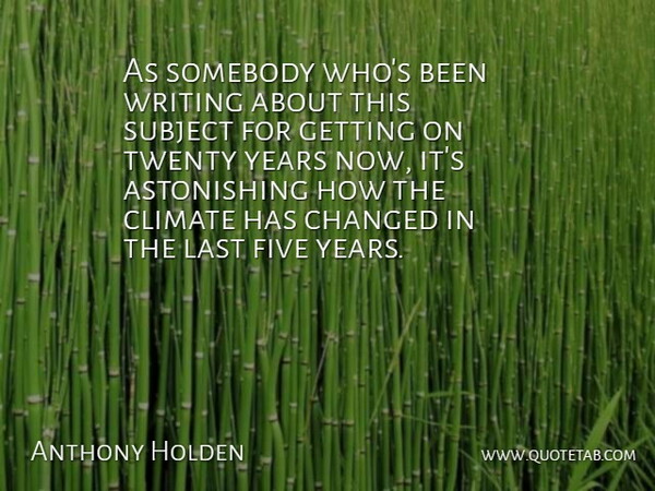 Anthony Holden Quote About Writing, Years, Literature: As Somebody Whos Been Writing...