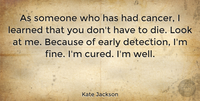 Kate Jackson Quote About Cancer, Looks, Fine: As Someone Who Has Had...