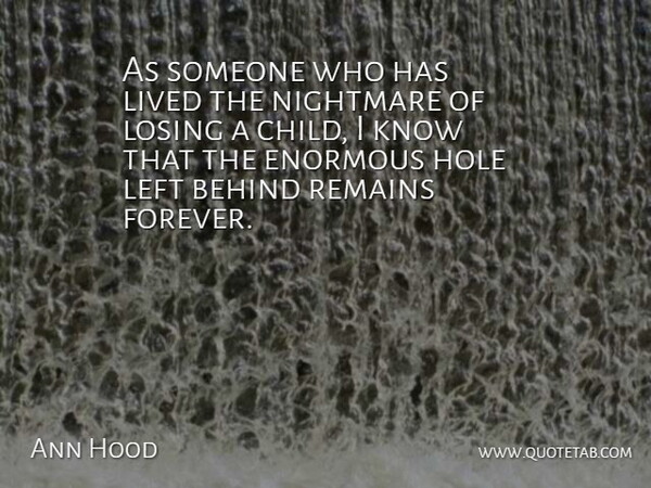 Ann Hood Quote About Behind, Enormous, Hole, Left, Lived: As Someone Who Has Lived...