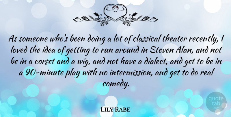 Lily Rabe Quote About Running, Real, Play: As Someone Whos Been Doing...