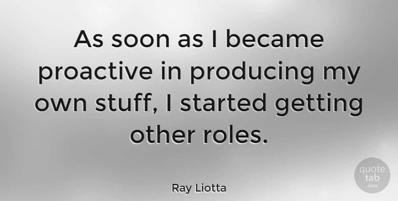 Ray Liotta Quote About Became, Producing, Soon: As Soon As I Became...