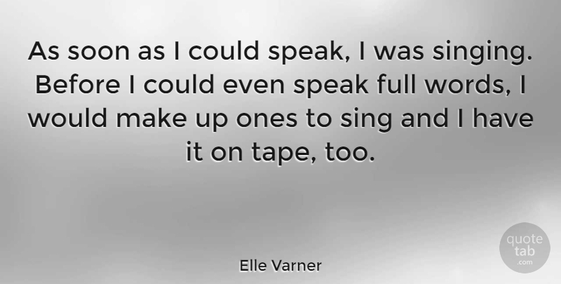 Elle Varner Quote About Singing, Tape, Speak: As Soon As I Could...