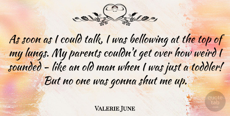 Valerie June Quote About Gonna, Man, Shut, Soon, Top: As Soon As I Could...