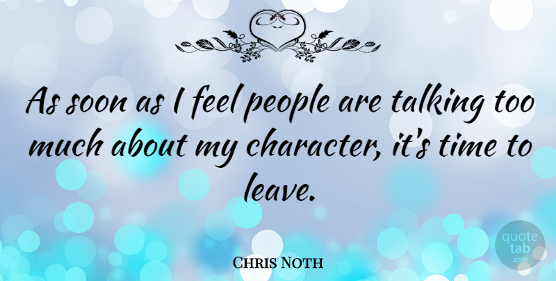 Chris Noth Quote About Character, Talking, People: As Soon As I Feel...
