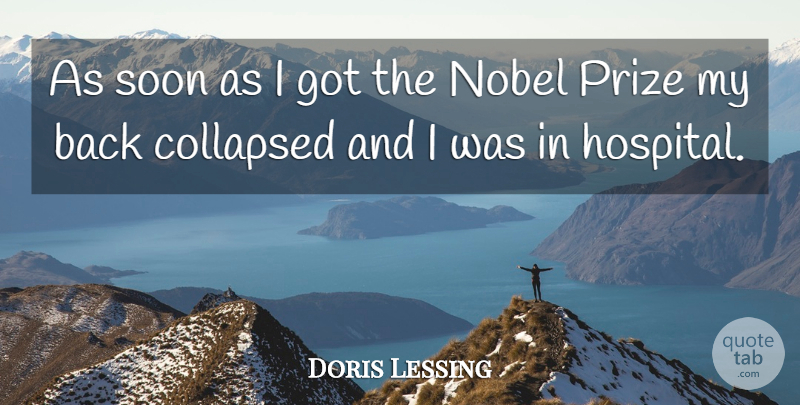 Doris Lessing Quote About Nobel, Nobel Prize, Hospitals: As Soon As I Got...