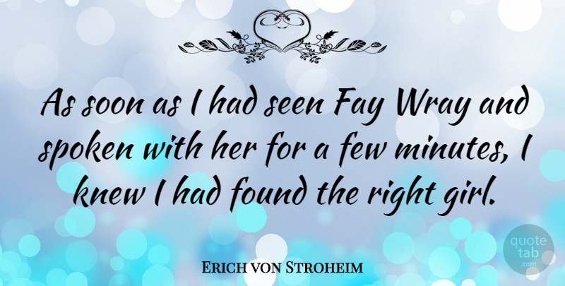 Erich von Stroheim Quote About Girl, Found, Minutes: As Soon As I Had...