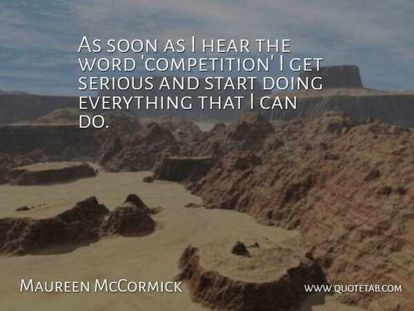 Maureen McCormick Quote About Competition, Serious, I Can: As Soon As I Hear...