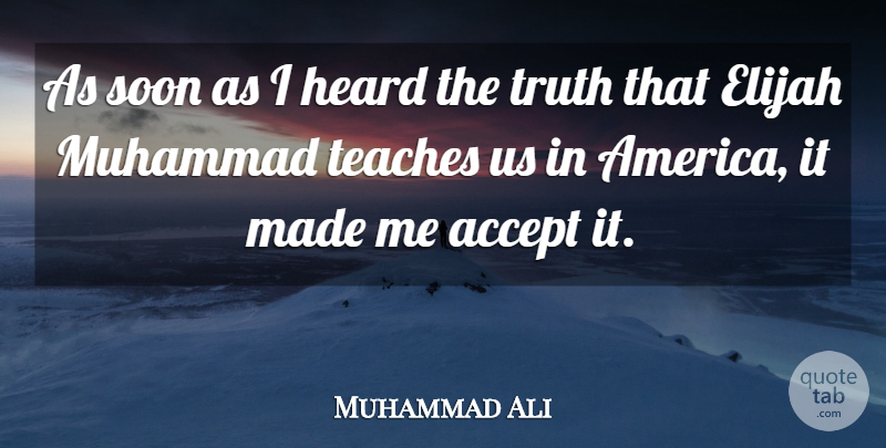 Muhammad Ali Quote About America, Muhammad, Accepting: As Soon As I Heard...