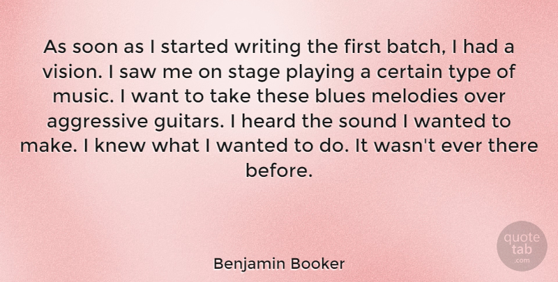 Benjamin Booker Quote About Aggressive, Certain, Heard, Knew, Melodies: As Soon As I Started...