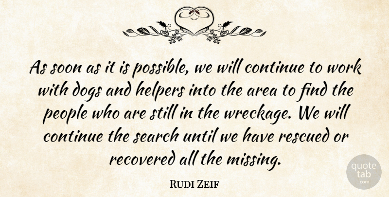 Rudi Zeif Quote About Area, Continue, Dogs, People, Recovered: As Soon As It Is...