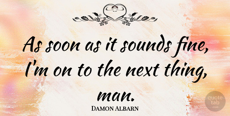 Damon Albarn Quote About English Musician, Sounds: As Soon As It Sounds...