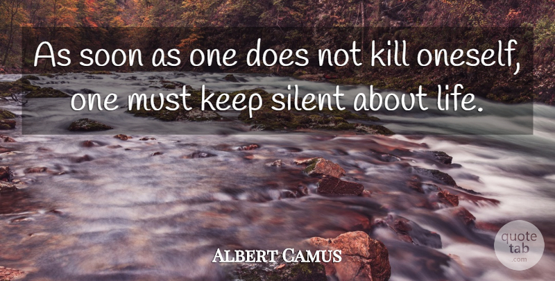 Albert Camus Quote About Silence, Doe, Silent: As Soon As One Does...