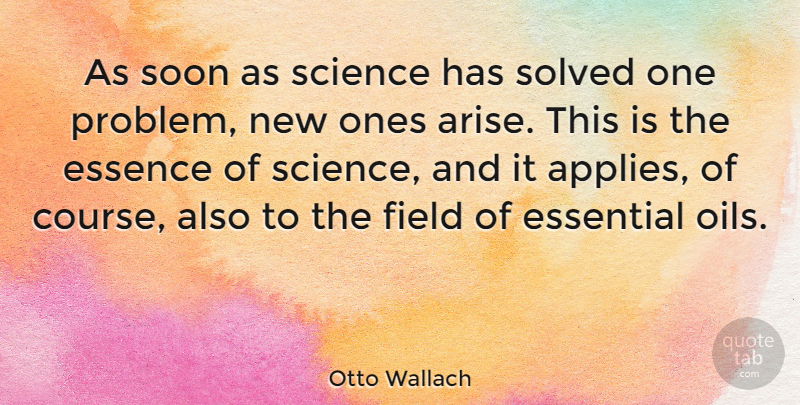Otto Wallach Quote About Essential Oils, Essence, Essentials: As Soon As Science Has...