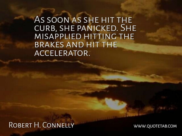 Robert H. Connelly Quote About Brakes, Hit, Hitting, Soon: As Soon As She Hit...