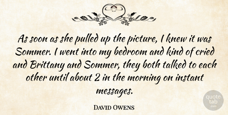 David Owens Quote About Bedroom, Both, Cried, Instant, Knew: As Soon As She Pulled...