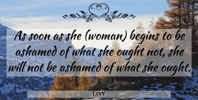 Livy Quote About Shame, Ashamed, Ought: As Soon As She Woman...