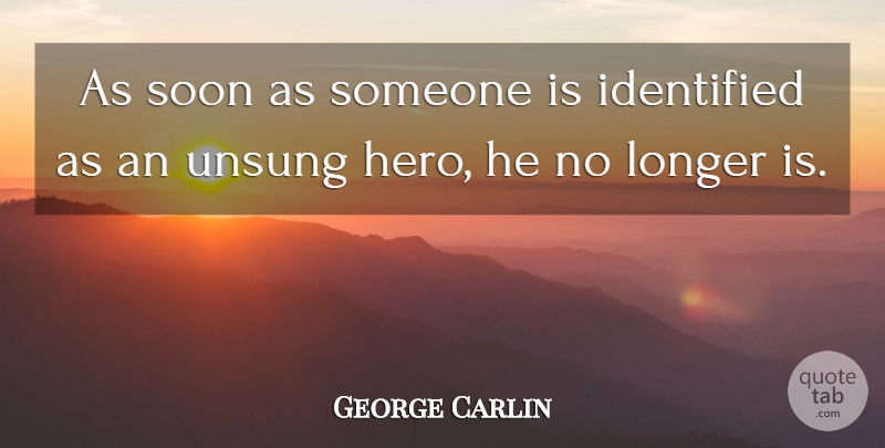 George Carlin Quote About Stupid, Hero, People: As Soon As Someone Is...