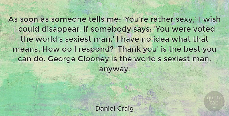 Daniel Craig Quote About Thank You, Thanksgiving, Sexy: As Soon As Someone Tells...