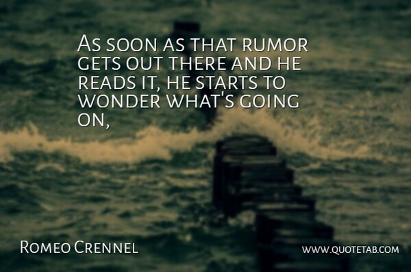 Romeo Crennel Quote About Gets, Reads, Rumor, Soon, Starts: As Soon As That Rumor...