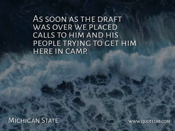 Michigan State Quote About Calls, Draft, People, Placed, Soon: As Soon As The Draft...