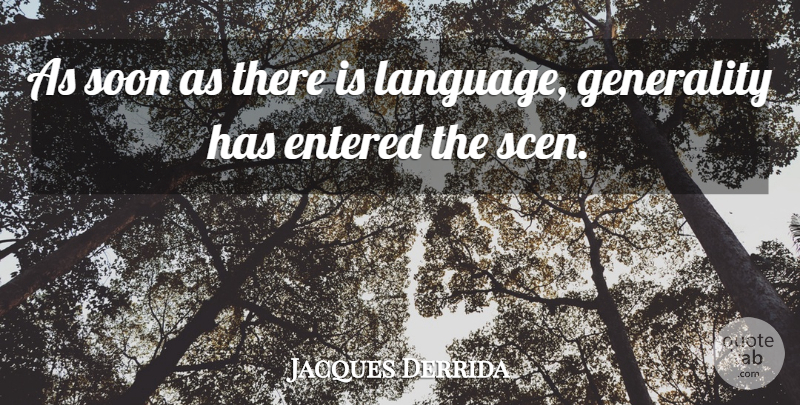 Jacques Derrida Quote About Entered, French Philosopher, Generality, Soon: As Soon As There Is...