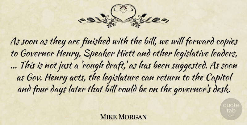 Mike Morgan Quote About Bill, Capitol, Copies, Days, Finished: As Soon As They Are...