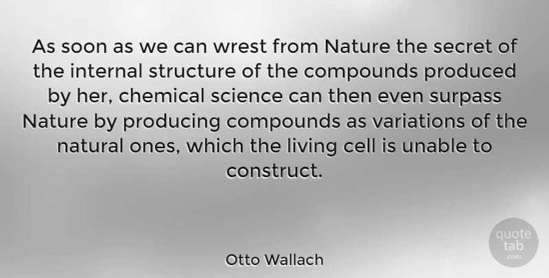 Otto Wallach Quote About Cell, Chemical, Internal, Natural, Nature: As Soon As We Can...