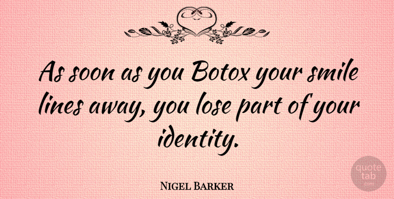 Nigel Barker Quote About Identity, Your Smile, Lines: As Soon As You Botox...