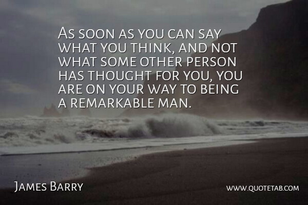 James M. Barrie Quote About Men, Thinking, Being Different: As Soon As You Can...